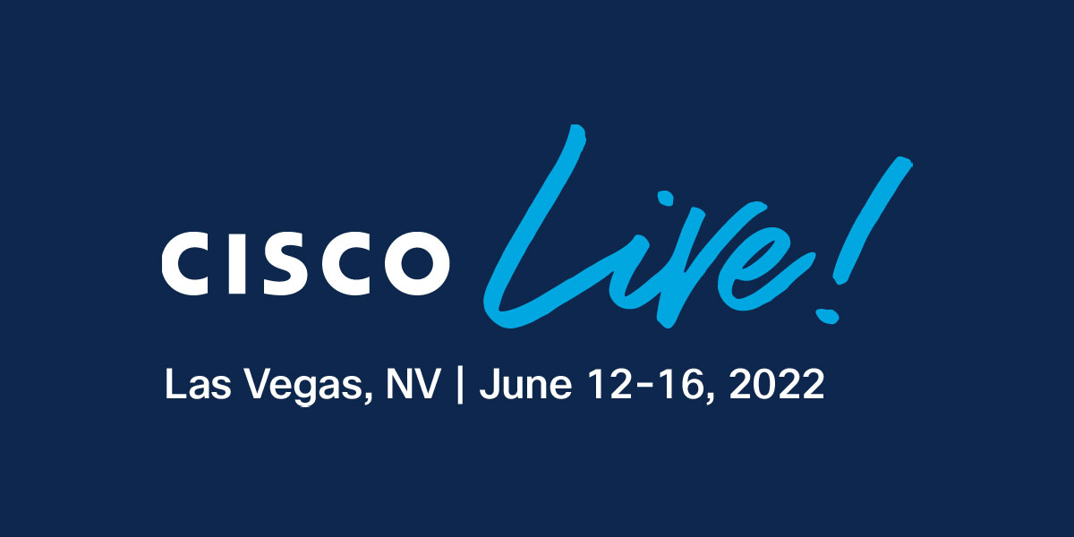 Cisco Live 2022 June 1216, 2022 Networking Event Cisco